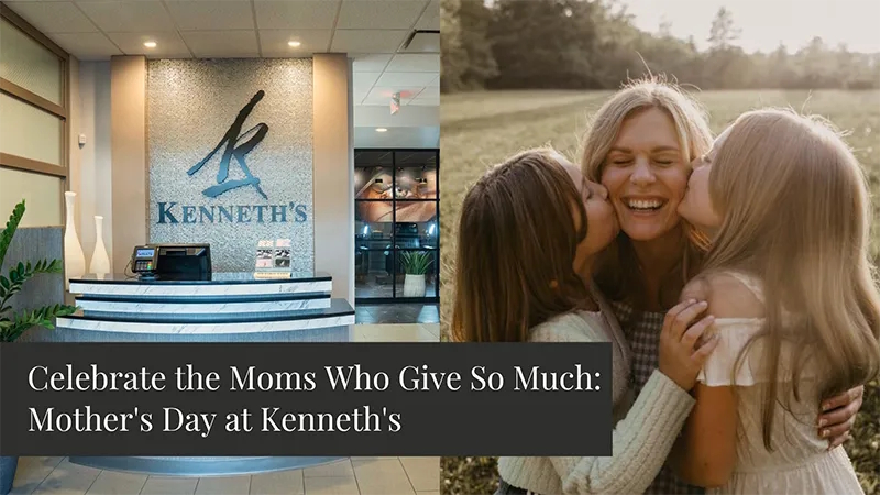 Celebrate the Moms Who Give So Much: Mother's Day at Kenneth's