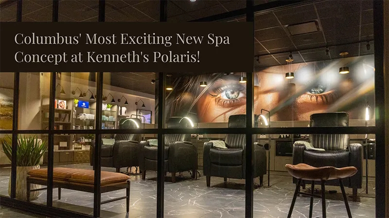 Columbus' Most Exciting New Spa Concept at Kenneth's Polaris!