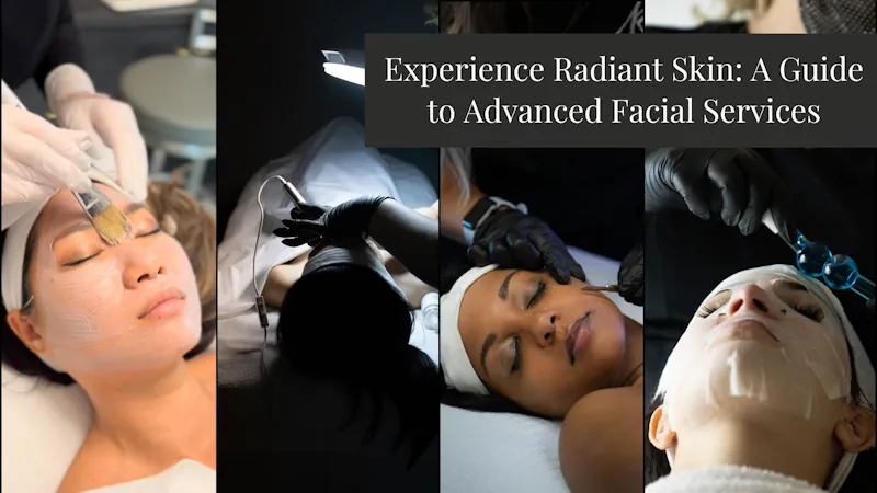 Experience Radiant Skin: A Guide to Advanced Facial Services