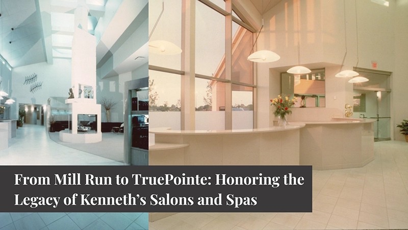 From Mill Run to TruePointe: Honoring the Legacy of Kenneth’s Salons and Spas