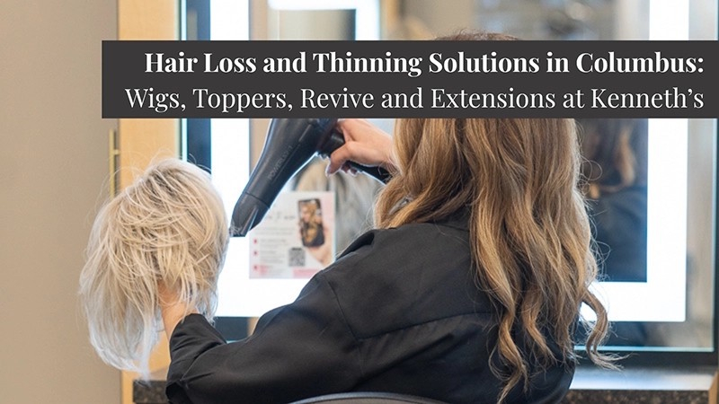 Hair Loss and Thinning Solutions in Columbus: Wigs, Toppers, Revive and Extensions at Kenneth’s