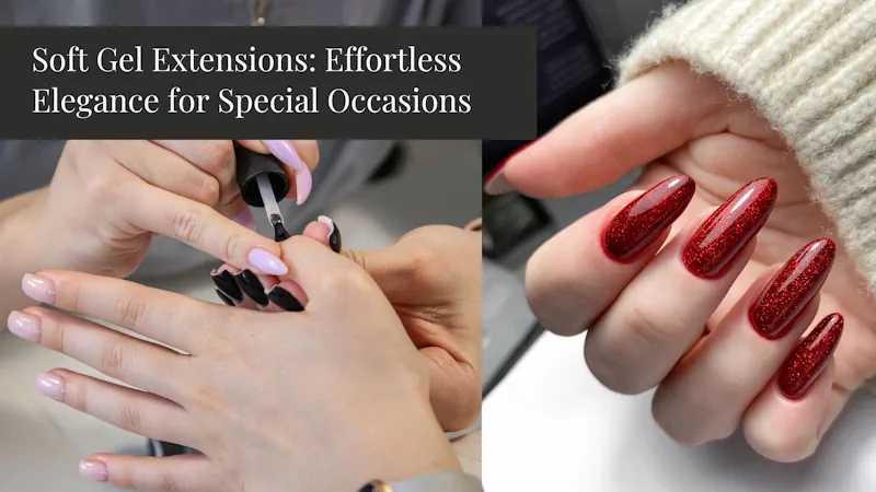 Soft Gel Extensions: Effortless Elegance for Special Occasions