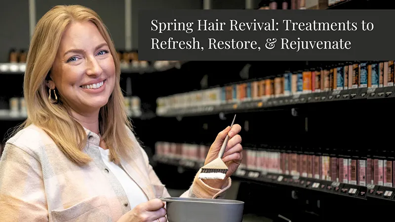 Spring Hair Revival: Treatments to Refresh, Restore, & Rejuvenate