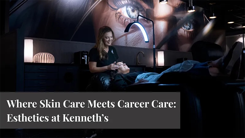 Where Skin Care Meets Career Care: Esthetics at Kenneth’s