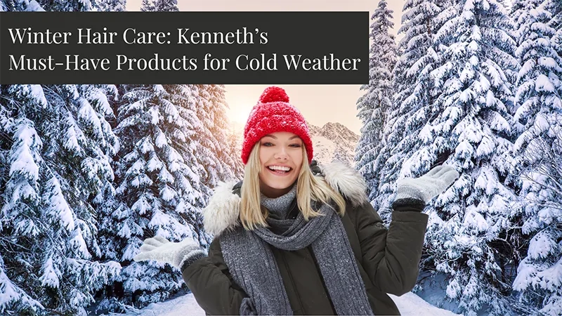 Winter Hair Care: Kenneth’s Must-Have Products for Cold Weather 