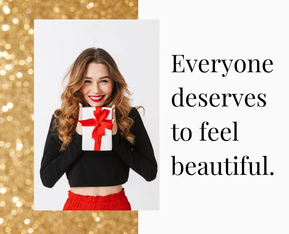 Everyone deserves to feel beautiful